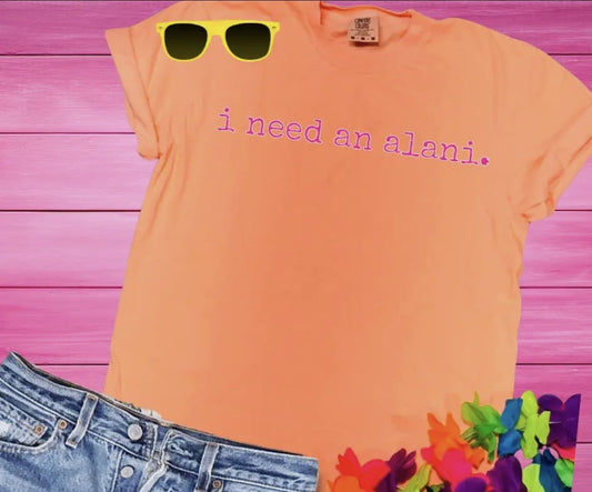 I Need An Alani tee