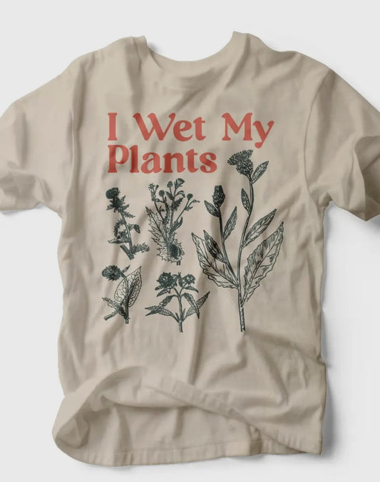 I Wet My Plants T-shirt